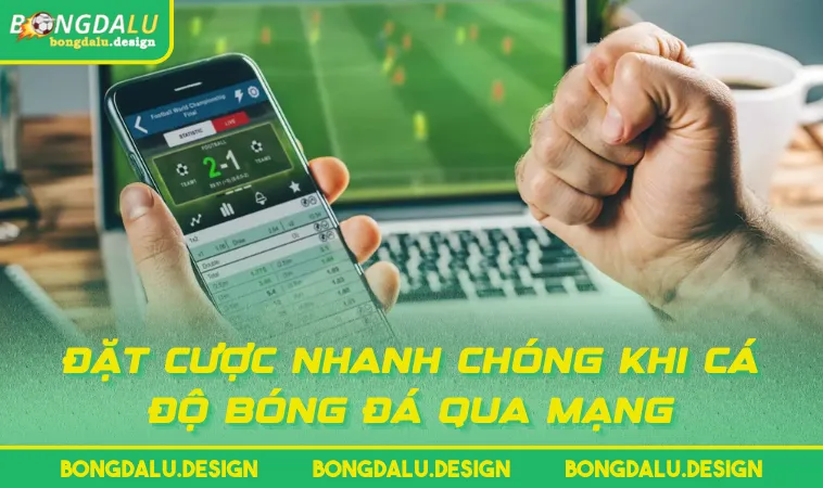 dat cuoc nhanh chong khi ca do bong da qua mang Đặt cược nhanh chóng khi cá độ bóng đá qua mạng